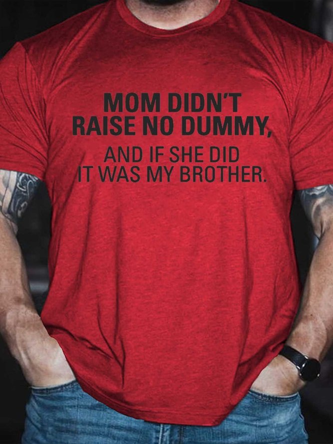Men's My Mom Didn't Raise A Dummy, And If She Did It Was My Brother T ...